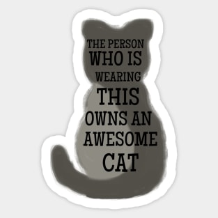 The person who is wearing it owns an awesome cat Sticker